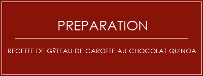 Réalisation de Recette de gâteau de carotte au chocolat quinoa Recette Indienne Traditionnelle