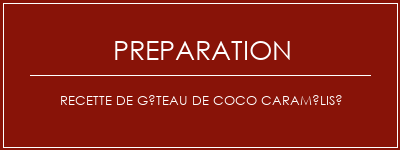 Réalisation de Recette de gâteau de coco caramélisé Recette Indienne Traditionnelle