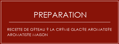 Réalisation de Recette de gâteau à la crème glacée aromatisée aromatisée maison Recette Indienne Traditionnelle