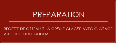 Réalisation de Recette de gâteau à la crème glacée avec glaçage au chocolat MOCHA Recette Indienne Traditionnelle