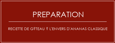 Réalisation de Recette de gâteau à l'envers d'ananas classique Recette Indienne Traditionnelle