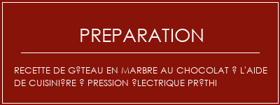 Réalisation de Recette de gâteau en marbre au chocolat à l'aide de cuisinière à pression électrique préthi Recette Indienne Traditionnelle