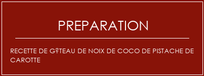 Réalisation de Recette de gâteau de noix de coco de pistache de carotte Recette Indienne Traditionnelle