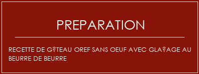 Réalisation de Recette de gâteau Oref sans oeuf avec glaçage au beurre de beurre Recette Indienne Traditionnelle