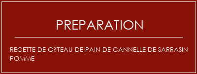 Réalisation de Recette de gâteau de pain de cannelle de sarrasin pomme Recette Indienne Traditionnelle