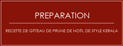 Réalisation de Recette de gâteau de prune de Noël de style kerala Recette Indienne Traditionnelle