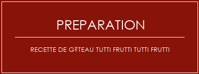 Réalisation de Recette de gâteau Tutti Frutti Tutti Frutti Recette Indienne Traditionnelle