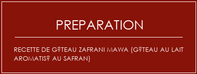 Réalisation de Recette de gâteau Zafrani Mawa (gâteau au lait aromatisé au safran) Recette Indienne Traditionnelle