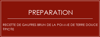 Réalisation de Recette de gaufres brun de la pomme de terre douce épicée Recette Indienne Traditionnelle