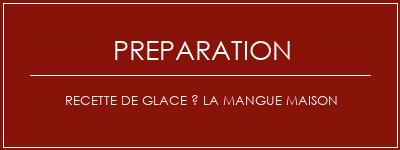 Réalisation de Recette de glace à la mangue maison Recette Indienne Traditionnelle