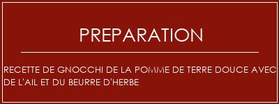 Réalisation de Recette de gnocchi de la pomme de terre douce avec de l'ail et du beurre d'herbe Recette Indienne Traditionnelle