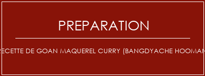 Réalisation de Recette de Goan Maquerel Curry (Bangdyache Hooman) Recette Indienne Traditionnelle