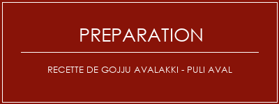 Réalisation de Recette de Gojju Avalakki - Puli Aval Recette Indienne Traditionnelle