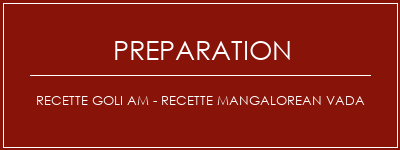 Réalisation de Recette Goli AM - Recette Mangalorean Vada Recette Indienne Traditionnelle