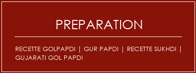 Réalisation de Recette Golpapdi | GUR PAPDI | Recette Sukhdi | Gujarati Gol Papdi Recette Indienne Traditionnelle