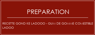 Réalisation de Recette Gond Ke Ladooo - Gum de gomme comestible Ladoo Recette Indienne Traditionnelle