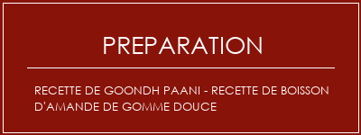 Réalisation de Recette de Goondh paani - Recette de boisson d'amande de gomme douce Recette Indienne Traditionnelle