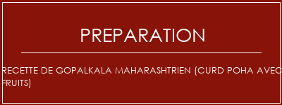 Réalisation de Recette de Gopalkala Maharashtrien (Curd Poha avec fruits) Recette Indienne Traditionnelle