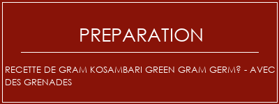 Réalisation de Recette de Gram Kosambari Green Gram germé - avec des grenades Recette Indienne Traditionnelle