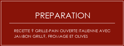 Réalisation de Recette à grille-pain ouverte italienne avec jambon grillé, fromage et olives Recette Indienne Traditionnelle