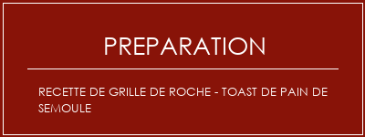 Réalisation de Recette de grille de roche - Toast de pain de semoule Recette Indienne Traditionnelle