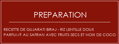 Réalisation de Recette de Gujarati Biraj - Riz lentille doux parfumé au safran avec fruits secs et noix de coco Recette Indienne Traditionnelle