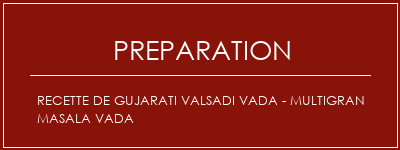 Réalisation de Recette de Gujarati Valsadi Vada - Multigran Masala Vada Recette Indienne Traditionnelle