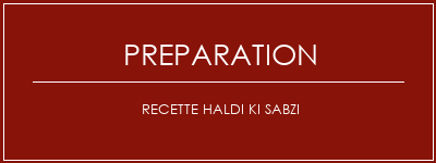 Réalisation de Recette Haldi Ki Sabzi Recette Indienne Traditionnelle