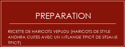 Réalisation de Recette de haricots Vepudu (haricots de style andhra cuites avec un mélange épicé de sésame épicé) Recette Indienne Traditionnelle