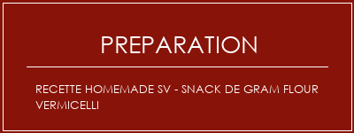 Réalisation de Recette Homemade SV - Snack de Gram Flour Vermicelli Recette Indienne Traditionnelle