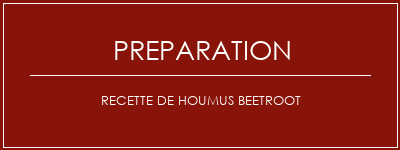 Réalisation de Recette de houmus Beetroot Recette Indienne Traditionnelle