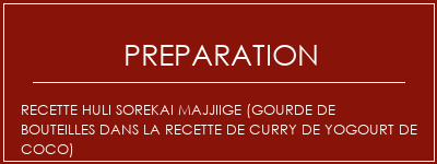 Réalisation de Recette Huli Sorekai Majjiige (Gourde de bouteilles dans la recette de curry de yogourt de coco) Recette Indienne Traditionnelle