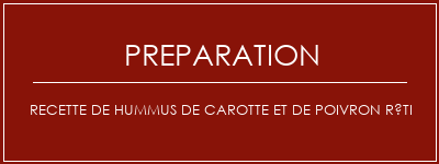 Réalisation de Recette de Hummus de carotte et de poivron rôti Recette Indienne Traditionnelle