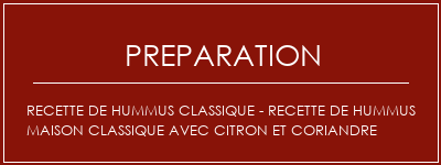 Réalisation de Recette de Hummus classique - Recette de Hummus maison classique avec citron et coriandre Recette Indienne Traditionnelle