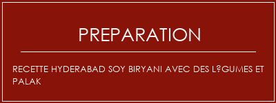 Réalisation de Recette Hyderabad Soy Biryani avec des légumes et Palak Recette Indienne Traditionnelle