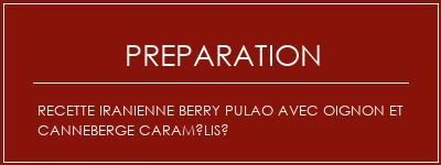 Réalisation de Recette iranienne berry Pulao avec oignon et canneberge caramélisé Recette Indienne Traditionnelle