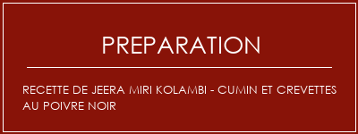 Réalisation de Recette de Jeera Miri Kolambi - Cumin et crevettes au poivre noir Recette Indienne Traditionnelle