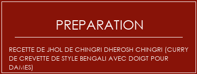 Réalisation de Recette de Jhol de Chingri Dherosh Chingri (curry de crevette de style bengali avec doigt pour dames) Recette Indienne Traditionnelle