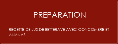 Réalisation de Recette de jus de betterave avec concombre et ananas Recette Indienne Traditionnelle