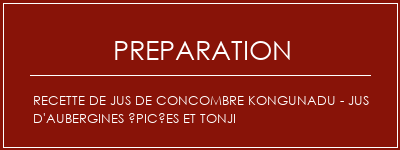 Réalisation de Recette de jus de concombre Kongunadu - Jus d'aubergines épicées et tonji Recette Indienne Traditionnelle