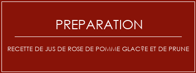 Réalisation de Recette de jus de rose de pomme glacée et de prune Recette Indienne Traditionnelle