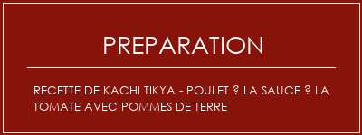 Réalisation de Recette de Kachi Tikya - Poulet à la sauce à la tomate avec pommes de terre Recette Indienne Traditionnelle