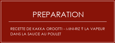 Réalisation de Recette de Kakka Orootti - Mini-riz à la vapeur dans la sauce au poulet Recette Indienne Traditionnelle