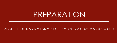 Réalisation de Recette de Karnataka Style Badnekayi Mosaru Gojju Recette Indienne Traditionnelle