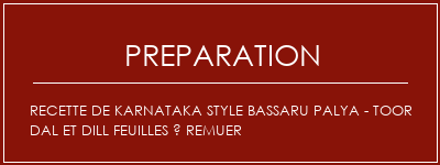 Réalisation de Recette de Karnataka Style Bassaru Palya - Toor Dal et Dill Feuilles à remuer Recette Indienne Traditionnelle