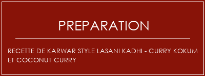 Réalisation de Recette de Karwar Style Lasani Kadhi - Curry Kokum et Coconut Curry Recette Indienne Traditionnelle