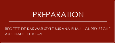 Réalisation de Recette de Karwar Style Surana Bhaji - Curry sèche au chaud et aigre Recette Indienne Traditionnelle