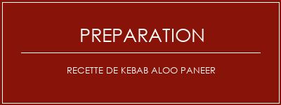 Réalisation de Recette de Kebab Aloo Paneer Recette Indienne Traditionnelle