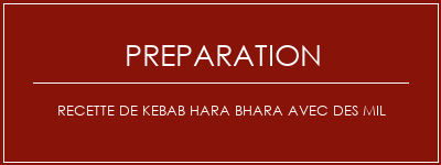 Réalisation de Recette de Kebab Hara Bhara avec des mil Recette Indienne Traditionnelle