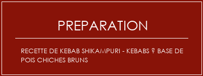 Réalisation de Recette de Kebab Shikampuri - Kebabs à base de pois chiches bruns Recette Indienne Traditionnelle